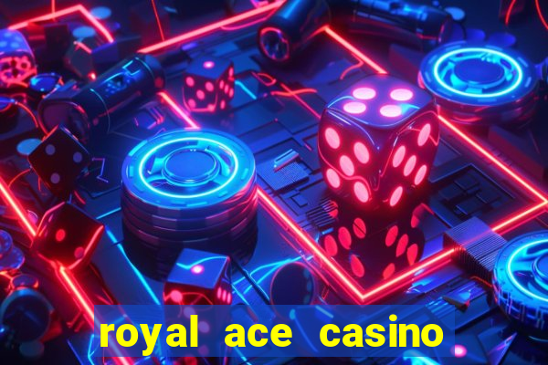 royal ace casino sign up bonus